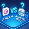 Glance AI vs. Traditional News